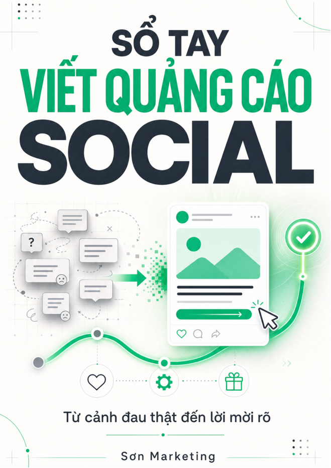 Sổ tay viết quảng cáo social - Từ cảnh đau thật đến lời mời rõ