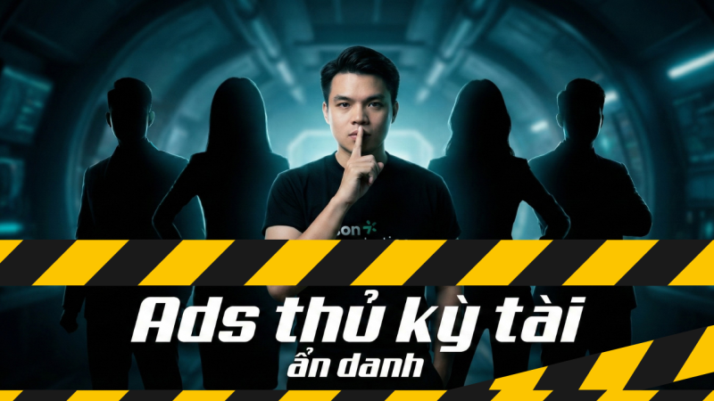 Ads Thủ Kỳ Tài: Ẩn danh - Giải mã cách những cao thủ Facebook Ads bất bại