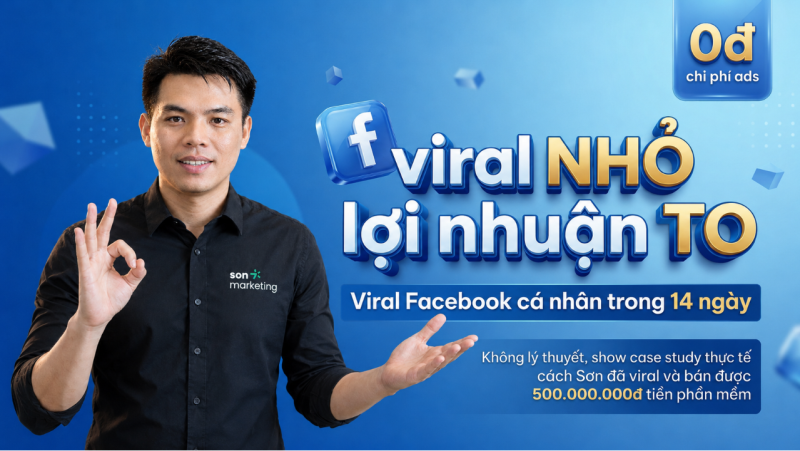 viral NHỎ - lợi nhuận TO: 14 ngày kiếm trăm triệu bằng Facebook Cá nhân không cần ADS