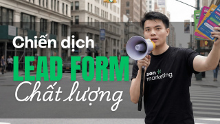 Quy trình chuẩn hóa chiến dịch Lead Form (Biểu mẫu)