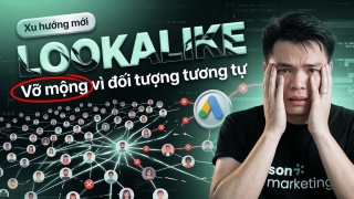 Đối tượng Lookalike: Vỡ mộng!